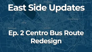 East Side Update: Centro Bus Route Redesign