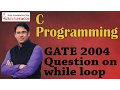 C Programming 21 GATE 2004 Question on while loop