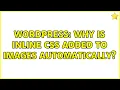 Wordpress Why is inline CSS added to images automatically