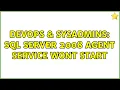 DevOps SysAdmins SQL Server 2008 Agent service wont start