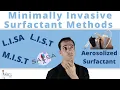 Minimally Invasive Surfactant Therapy Learn LISA LIST MIST and New SALSA and Aerosolized Methods