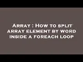 Array How to split array element by word inside a foreach loop