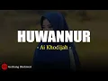 Download Lagu Huwannur - Ai Khodijah (Lirik)