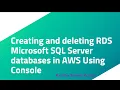 Creating and deleting RDS Microsoft SQL Server databases in AWS Using Console