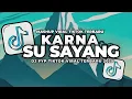 Download Lagu DJ KARNA SU SAYANG DJ VIRAL TIKTOK TERBARU 2025 SLOW BASS