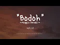 Download Lagu Bodoh ~Anggis Devaki Lirik