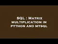 SQL Matrix multiplication in python and mysql
