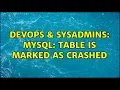 DevOps SysAdmins MySQL table is marked as crashed 3 Solutions