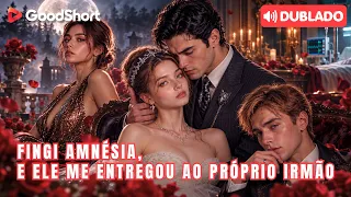 [Dublado] Fingi Amnésia, e Ele Me Entregou ao Próprio Irmão | Meu Novo “Namorado” Era Seu Irmão 😱❤️
