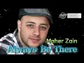 Maher Zain - Always Be There (lyrics)
