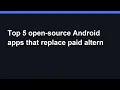 Top 5 open-source Android apps that replace paid alternatives - Practical Guide