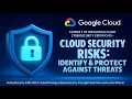 Cloud Security Risks Explained Google Cloud Cybersecurity Certificate Course 3
