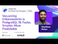 Vacuuming Enhancements in PostgreSQL 18 Faster Smarter More Predictable POSETTE 2026