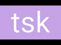 Tsk Definition Meaning