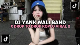 dj yank wali band x drop to drop koplo viral tiktok terbaru 2025 