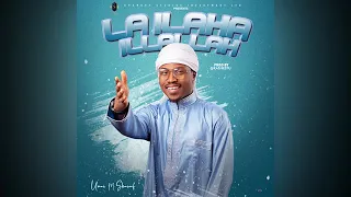 sabuwar wakar umar m shareef me suna lailaha illallah latest one