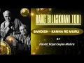 Raag Bilaskhani todi | Bandish - Kanha re murli kahe na tu bajaye re | Rajan Sajan Mishra |