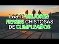 Las 10 Mejores Frases Chistosas De Cumpleanos