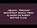 jQuery Prevent bootstrap modal from closing on submit button click