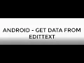 ANDROID - GET TEXT FROM EDITTEXT TUTORIAL IN JAVA
