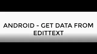 ANDROID - GET TEXT FROM EDITTEXT TUTORIAL IN JAVA