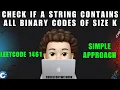 Check If a String Contains All Binary Codes of Size K Simple Approach Leetcode 1461 MIK