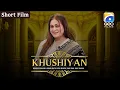 Download Lagu Khushiyan | Short Film | Nausheen Ibrahim - Junaid Akhter | Geo Films