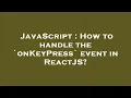 JavaScript How to handle the onKeyPress event in ReactJS