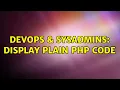DevOps SysAdmins Display plain PHP code