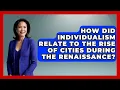 How Did Individualism Relate To The Rise Of Cities During The Renaissance - Europe Through the Ages