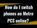 How do I switch phones on Metro PCS online