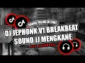 Lagu DJ JEPHONK V1 BREAKBEAT SOUND JJ MENGKANE VIRAL TIKTOK