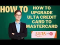 How to upgrade ULTA credit card to Mastercard l DOUBLE Z