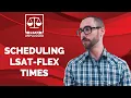 Scheduling LSAT-Flex Times