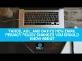 How Oath s New Email Privacy Policy Changes Will Affect You