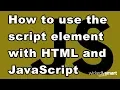 How to use the script element with HTML and JavaScript