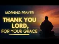 Every Morning Gratitude Prayer Thank You Lord for Your Grace