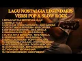 Lagu LAGU NOSTALGIA LEGENDARIS VERSI POP \u0026 SLOW ROCK COVER