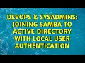 DevOps SysAdmins Joining Samba to Active Directory with local user authentication