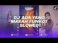 DJ ADA YANG MARAH MATTA BAND FUNKOT VERSI SLOWED