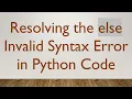 Resolving the else Invalid Syntax Error in Python Code