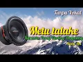 Download Lagu KARAOKE METU TALAKE - VERSI TENGDUNG