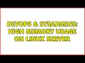 DevOps SysAdmins High Memory Usage on Linux Server 3 Solutions