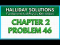 HALLIDAY SOLUTIONS - CHAPTER 2 PROBLEM 46