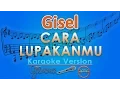Download Lagu Gisel - Cara Lupakanmu (Karaoke) | GMusic