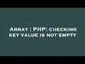 Array PHP checking key value is not empty