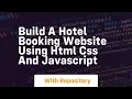 Build a hotel booking website using html css and javascript