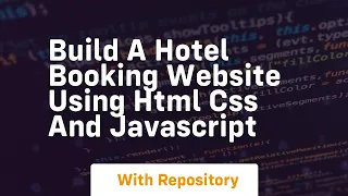 Build a hotel booking website using html css and javascript