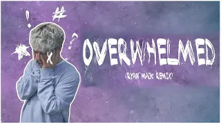 Overwhelmed Lyrics Ryan Mack Remix 