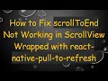 How to Fix scrollToEnd Not Working in ScrollView Wrapped with react-native-pull-to-refresh